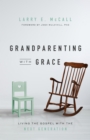Image for Grandparenting with grace: living the Gospel with the next generation