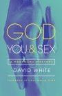 Image for God, You, &amp; Sex: A Profound Mystery