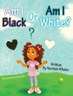 Image for Am I Black or Am I White?
