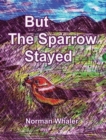 Image for But The Sparrow Stayed - Pero El Gorrion Se Quedo (Bilingual English-Spanish)