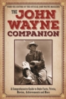 Image for The John Wayne companion  : a comprehensive guide to Duke&#39;s movies, quotes, achievements and more