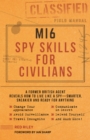 Image for Mi6 spy skills for civilians  : a real-life secret agent reveals how to live safer, sneakier and ready for anything