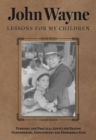 Image for John Wayne - lessons for my children  : personal and practical advice for raising hardworking, independent and honorable kids
