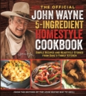 Image for The official John Wayne 5-ingredient homestyle cookbook  : simple recipes and heartfelt stories from Duke&#39;s family kitchen