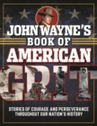 Image for John Wayne&#39;s book of American grit  : stories of courage and perseverance throughout our nation&#39;s history