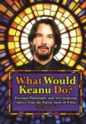 Image for What would Keanu do?  : personal philosophy and awe-inspiring advice from the patron saint of whoa