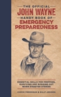 Image for The official John Wayne handy book of emergency preparedness  : essential skills for prepping, surviving and bugging out when disaster strikes