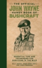 Image for The Official John Wayne Handy Book of Bushcraft : Essential Tips &amp; Techniques for Surviving in the Wild