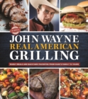 Image for The official John Wayne real American grilling  : manly meals and backyard favorites from Duke&#39;s family to yours