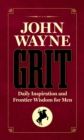 Image for John Wayne Grit : Daily Inspiration and Frontier Wisdom for Men