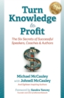 Image for Turn Knowledge to Profit: The Six Secrets of Successful Speakers, Coaches and Authors