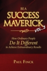 Image for Be a Success Maverick Volume Two : How Ordinary People Do It Different To Achieve Extraordinary Results