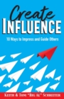 Image for Create Influence : 10 Ways to Impress and Guide Others