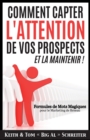 Image for Comment Capter L&#39;Attention de Vos Prospects et La Maintenir ! : Formules de Mots Magiques pour le Marketing de Reseau