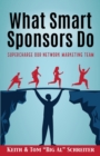 Image for What Smart Sponsors Do : Supercharge Our Network Marketing Team
