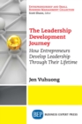 Image for Leadership Development Journey: How Entrepreneurs Develop Leadership Through Their Lifetime
