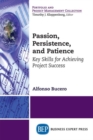 Image for Passion, Persistence, and Patience : Key Skills for Achieving Project Success