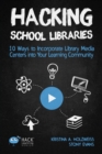Image for Hacking School Libraries : 10 Ways to Incorporate Library Media Centers into Your Learning Community