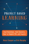 Image for Project Based Learning : Real Questions. Real Answers. How to Unpack PBL and Inquiry