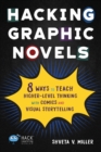 Image for Hacking Graphic Novels : 8 Ways to Teach Higher-Level Thinking with Comics and Visual Storytelling