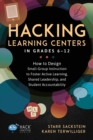 Image for Hacking Learning Centers in Grades 6-12 : How to Design Small-Group Instruction to Foster Active Learning, Shared Leadership, and Student Accountability