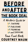 Image for Before and After the Book Deal: A Writer&#39;s Guide to Finishing, Publishing, Promoting, and Surviving Your First Book