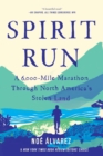 Image for Spirit Run: A 6,000-Mile Marathon Through North America&#39;s Stolen Land