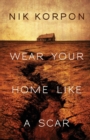 Image for Wear Your Home Like a Scar