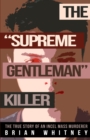 Image for The &quot;Supreme Gentleman&quot; Killer : The True Story Of An Incel Mass Murderer
