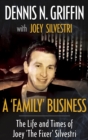 Image for A &#39;Family&#39; Business: The Life And Times Of Joey &#39;The Fixer&#39; Silvestri
