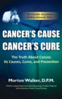 Image for Cancer&#39;s Cause, Cancer&#39;s Cure : The Truth about Cancer, Its Causes, Cures, and Prevention