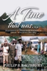 Image for Time that was..: Experiences of a Peace Corps Volunteer in Liberia, West Africa 1962-1964