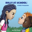 Image for Bully At School : A Bully&#39;s Perspective