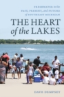 Image for Heart of the Lakes: Freshwater in the Past, Present and Future of Southeast Michigan