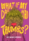 Image for What If My Dog Had Thumbs?