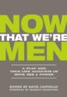 Image for Now that we&#39;re men  : a play and true life accounts of boys, sex &amp; power