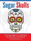 Image for Sugar Skulls : Coloring Pages for Halloween &amp; the Day of the Dead