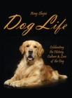 Image for Dog Life : Celebrating the History, Culture &amp; Love of the Dog