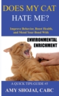 Image for Does My Cat Hate Me? : Improve Behavior, Boost Health, and Mend Your Bond with Environmental Enrichment