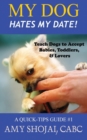 Image for My Dog Hates My Date! Teach Dogs to Accept Babies, Toddlers and Lovers