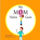 Image for My Mom Hates Gum!