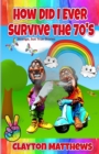 Image for How Did I Ever Survive the &#39;70s? Strange, but True Stories