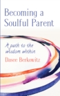 Image for Becoming a Soulful Parent: A Path to the Wisdom Within