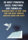 Image for 50 Most Powerful Excel Functions and Formulas : Advanced Ways to Save Your Time and Make Complex Analysis Quick and Easy!