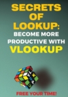 Image for Secrets of Lookup : Become More Productive with Vlookup, Free Your Time!