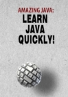 Image for Amazing JAVA : Learn JAVA Quickly!
