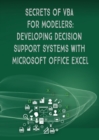 Image for Secrets of VBA for Modelers! : Developing Decision Support Systems with Microsoft Office Excel