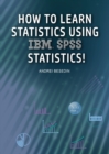 Image for How to Learn Statistics Using IBM SPSS Statistics!