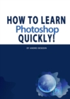 Image for How To Learn Photoshop Quickly!