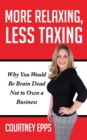 Image for More Relaxing, Less Taxing : Why you would be brain dead not to own a business